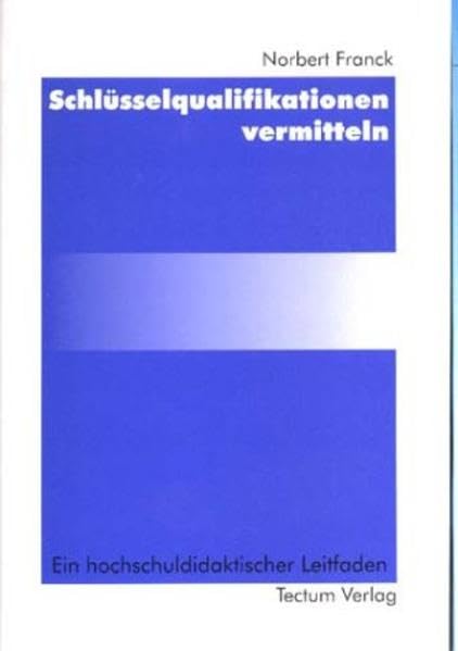 Schlüsselqualifikationen vermitteln. Ein hochschuldidaktischer Leitfaden Learning & Reference