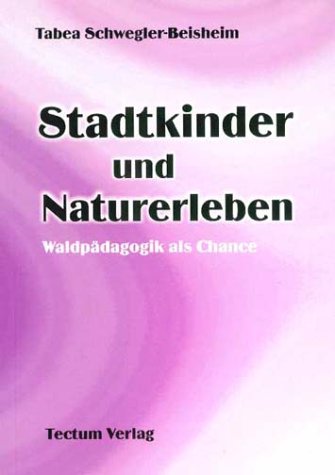 Stadtkinder und Naturerleben. Waldpädagogik als Chance Education & Training