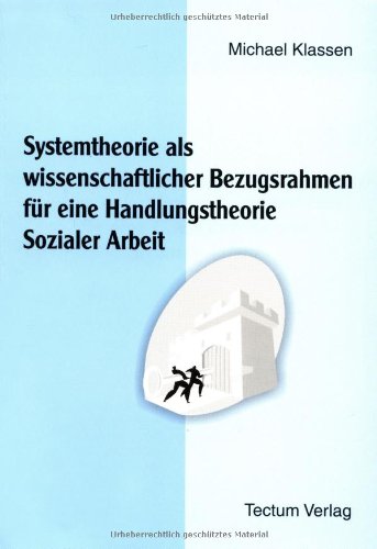Systemtheorie als wissenschaftlicher Bezugsrahmen für eine Handlungstheorie Sozialer Arbeit Law
