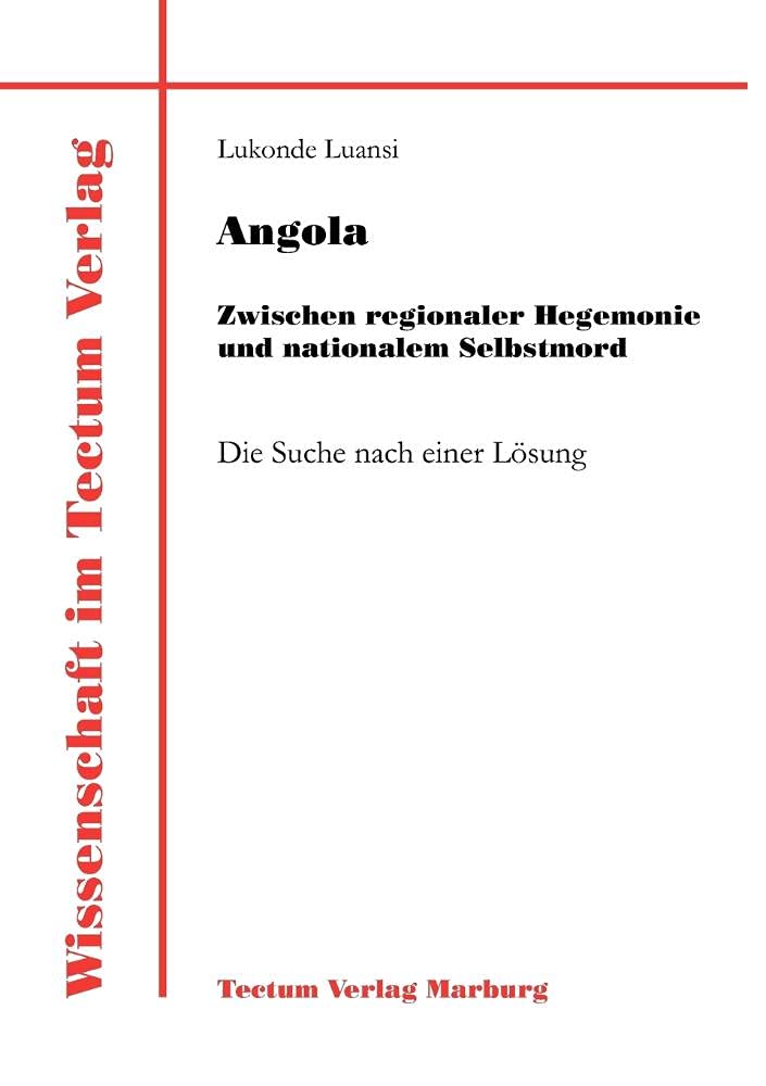 Angola: Zwischen regionaler Hegemonie und nationalem Selbstmord. Die Suche nach einer Lösung Law