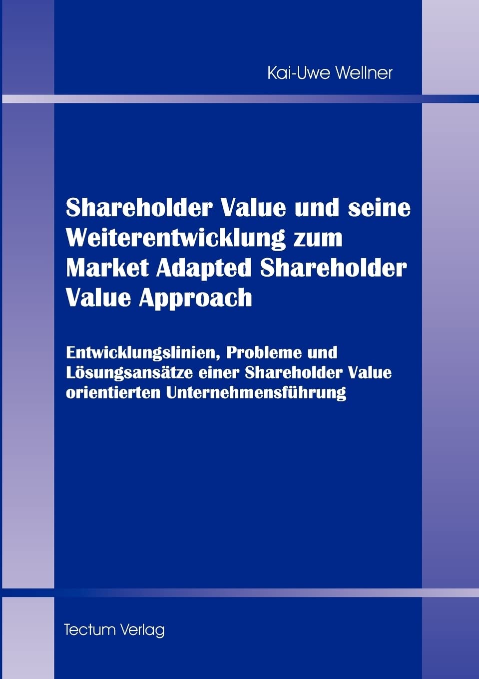 Shareholder Value und seine Weiterentwicklung zum Market Adapted Shareholder Value Approach. Entwicklungslinien, Probleme und Lösungsansätze einer Shareholder Value orientierten Unternehmensführung Law