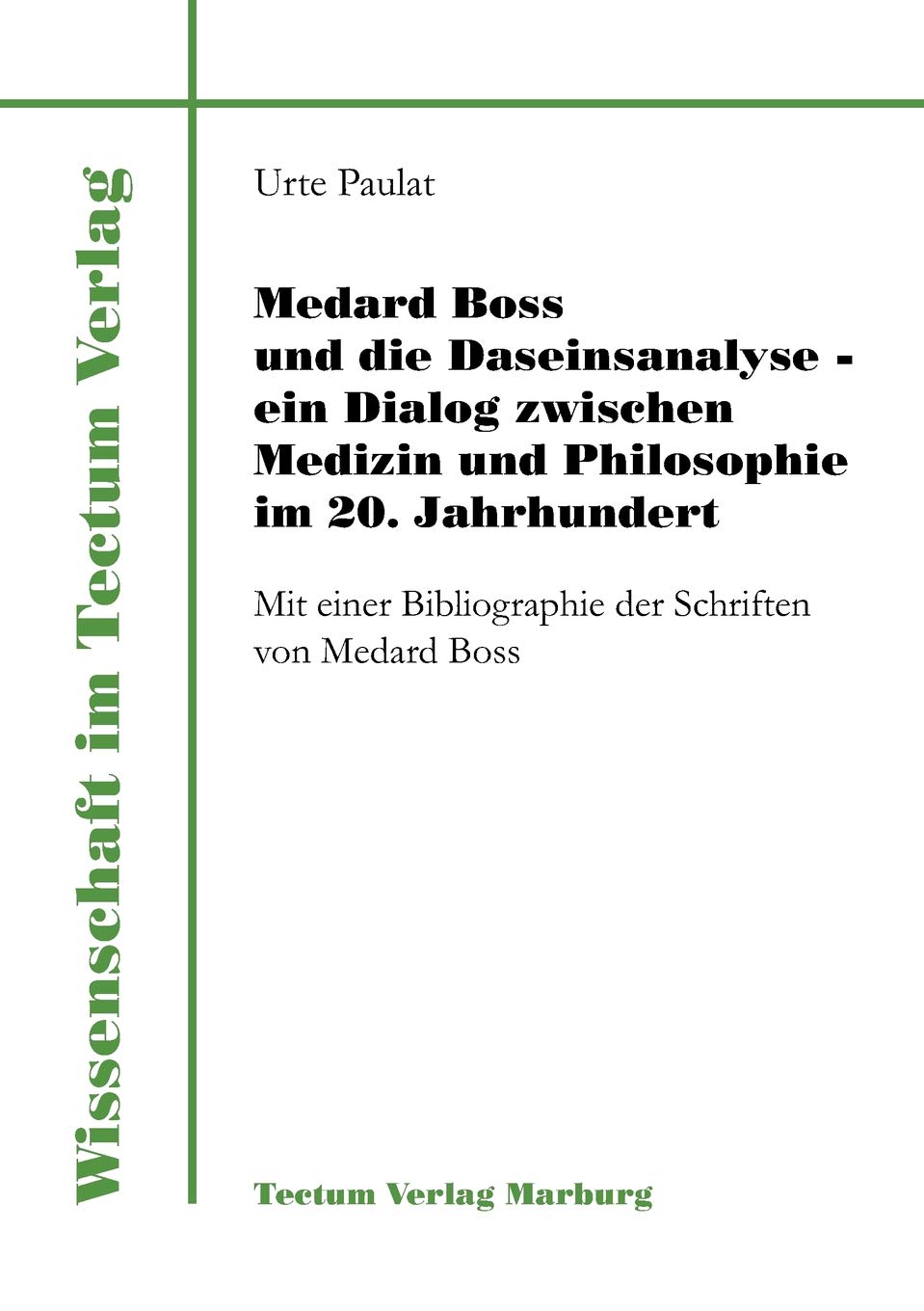 Medard Boss und die Daseinsanalyse - ein Dialog zwischen Medizin und Philosophie im 20. Jahrhundert. Mit einer Bibliographie der Schriften von Medard ... der Schriften von Medard Boss. Diss. Philosophy