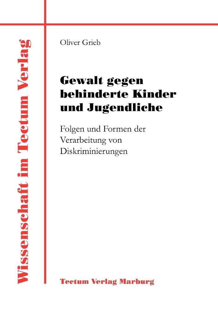 Gewalt gegen behinderte Kinder und Jugendliche. Folgen und Formen der Verarbeitung von Diskriminierungen (Wissenschaft Im Tectum Verlag) Social Sciences