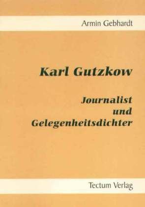 Karl Gutzkow. Journalist und Gelegenheitsdichter book