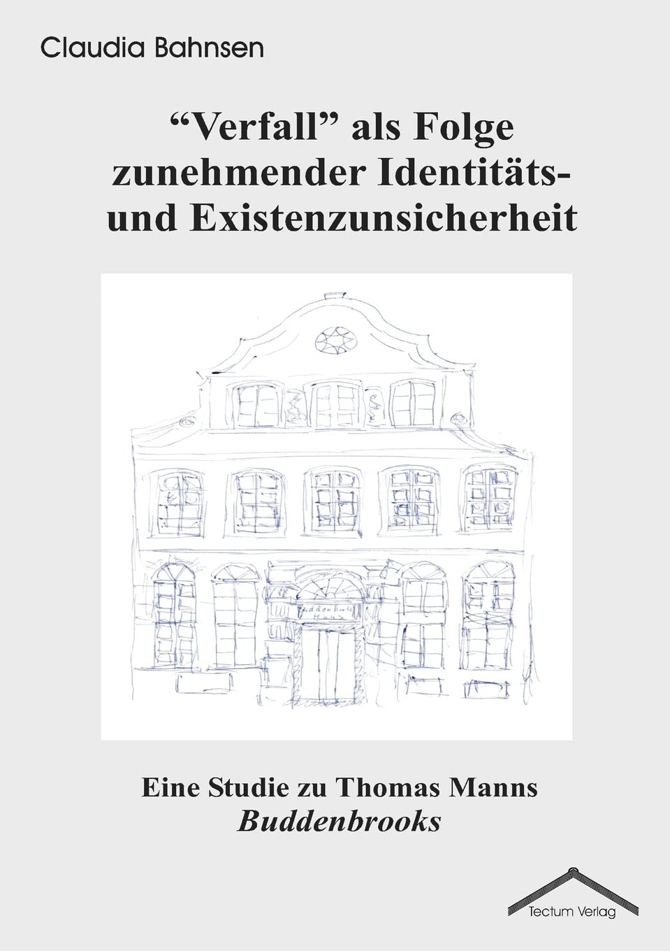 "Verfall" als Folge zunehmender Identitäts- und Existenzunsicherheit. Eine Studie zu Thomas Manns Buddenbrooks Art & Literature