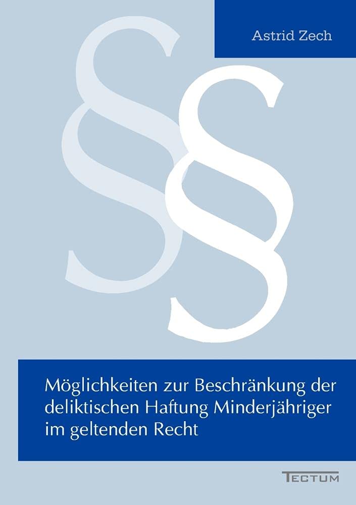 Möglichkeiten zur Beschränkung der deliktischen Haftung Minderjähriger im geltenden Recht Law