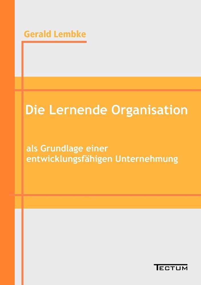 Die Lernende Organisation als Grundlage einer entwicklungsfähigen Unternehmung Law