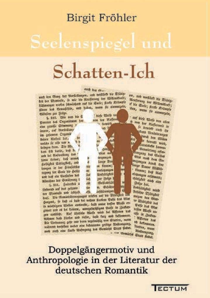 Seelenspiegel und Schatten-Ich. Doppelgängermotiv und Anthropologie in der Literatur der deutschen Romantik Contemporary literature Books