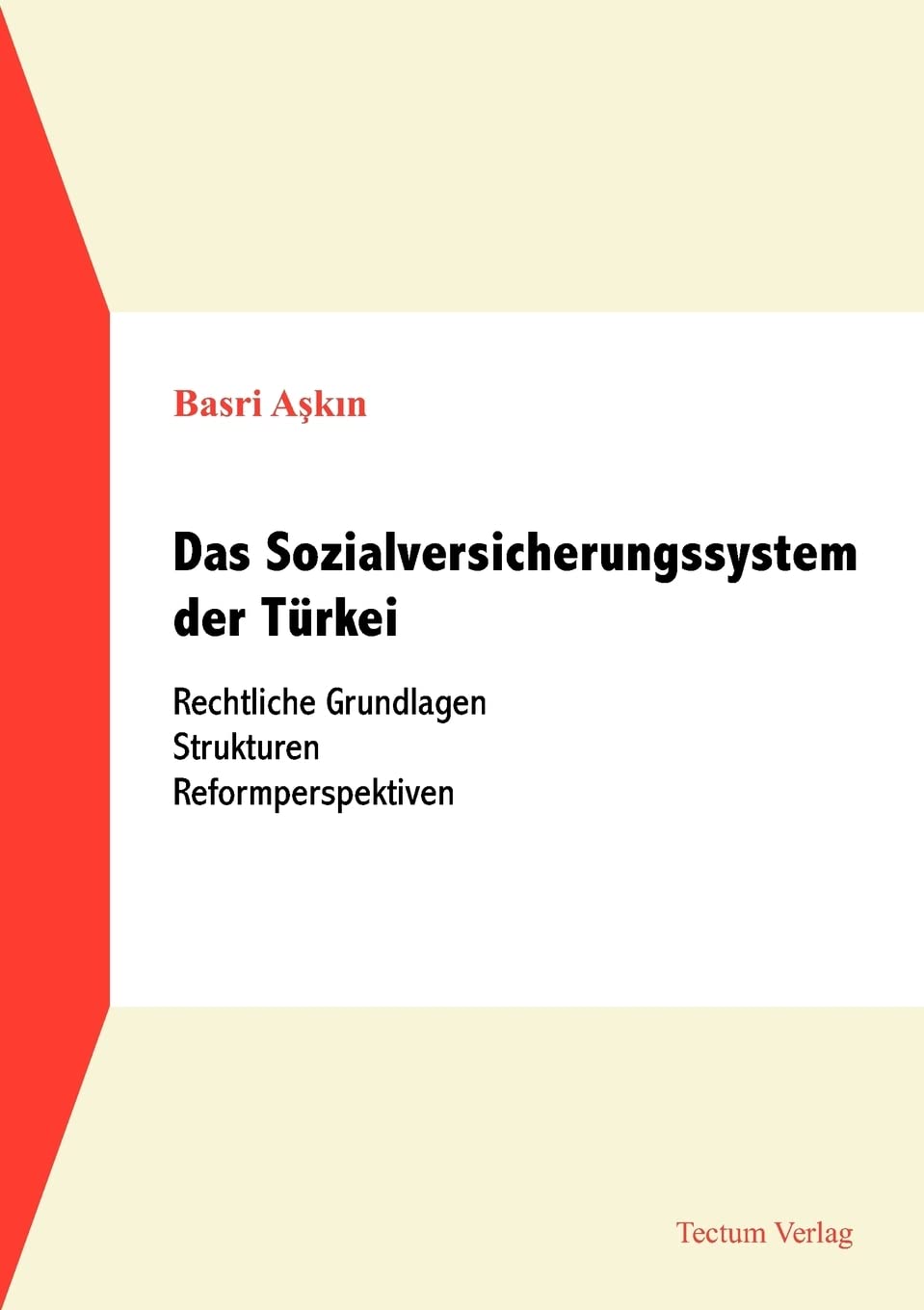 Das Sozialversicherungssystem der Türkei. Rechtliche Grundlagen - Strukturen - Reformperspektiven Law