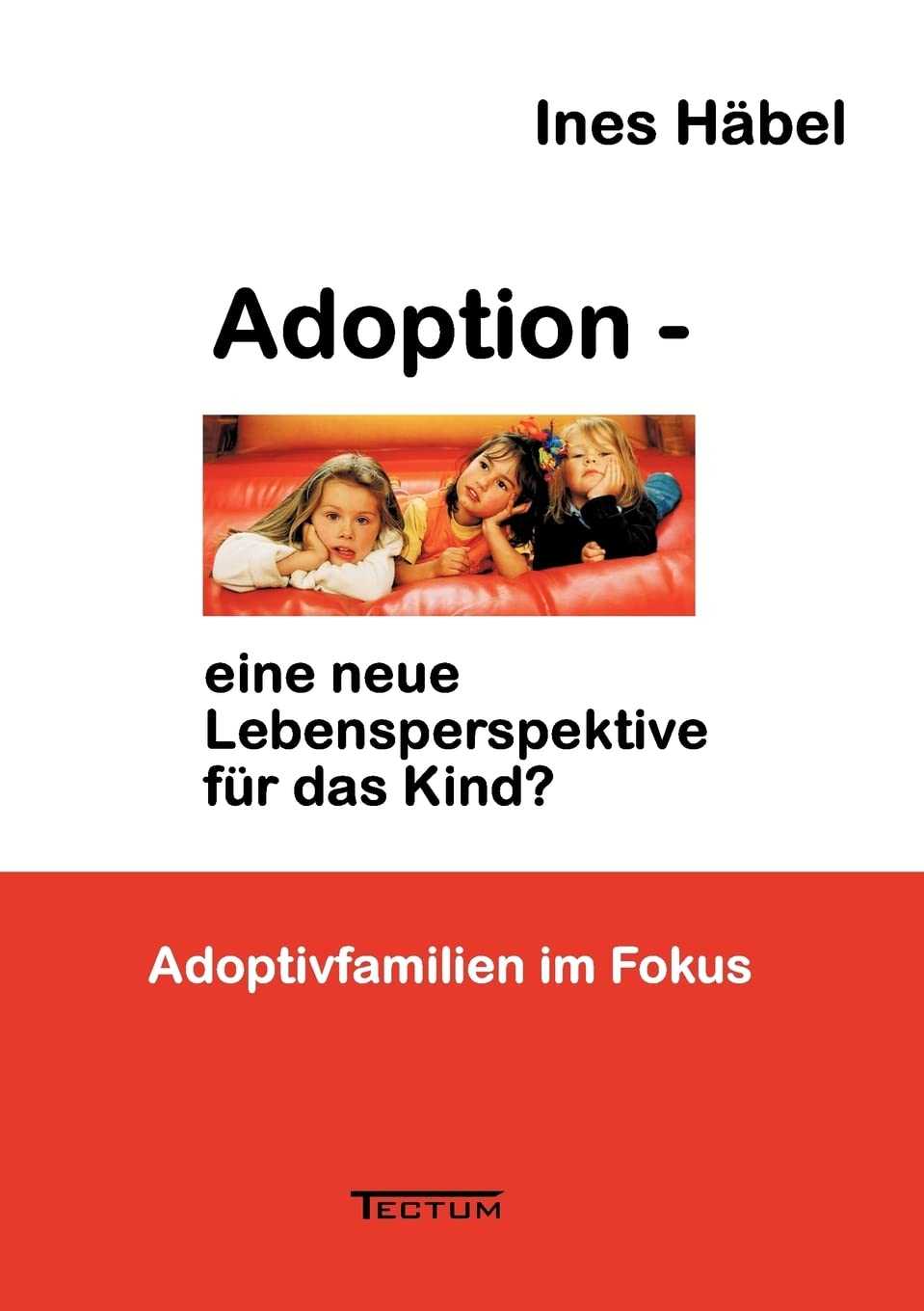 Adoption - eine neue Lebensperspektive für das Kind? Adoptivfamilien im Fokus Law