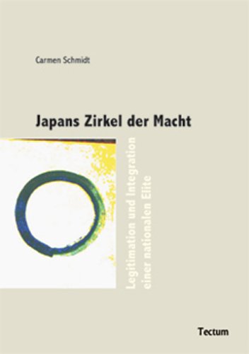 Japans Zirkel der Macht: Legitimation und Integration einer nationalen Elite: Legitimation und Integration einer nationalen Elite. Habil.-Schr. Law