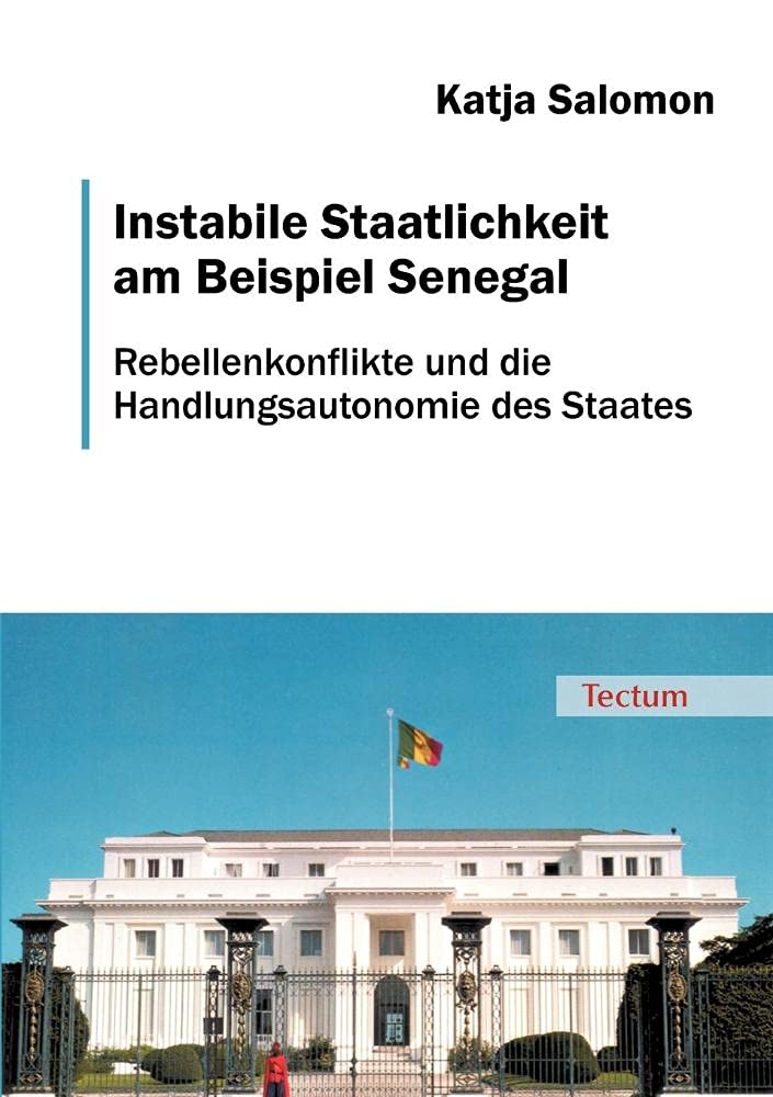 Instabile Staatlichkeit am Beispiel Senegal: Rebellenkonflikte und die Handlungsautonomie des Staates Law