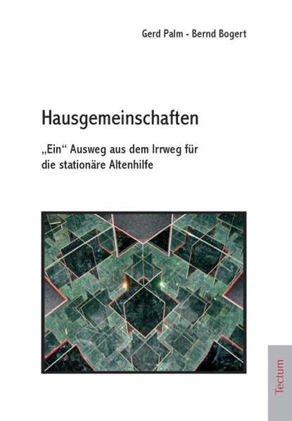 Hausgemeinschaften. „Ein“ Ausweg aus dem Irrweg für die stationäre Altenhilfe Books