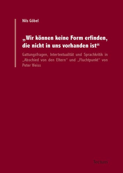 "Wir können keine Form erfinden, die nicht in uns vorhanden ist": Gattungsfragen, Intertextualität und Sprachkritik in "Abschied von den Eltern" und "Fluchtpunkt" von Peter Weiss Contemporary literature Books