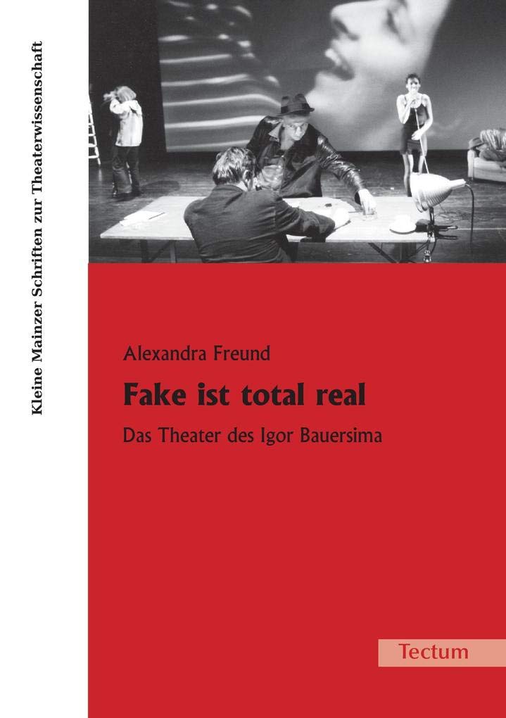 Fake ist total real: Das Theater des Igor Bauersima (Kleine Mainzer Schriften zur Theaterwissenschaft) Film, Art & Culture