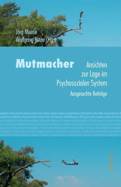 Mutmacher. Ansichten zur Lage im Psychosozialen System. Ausgesuchte Beiträge Social Sciences