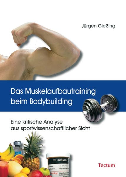 Das Muskelaufbautraining beim Bodybuilding. Eine kritische Analyse aus sportwissenschaftlicher Sicht Health, Nutrition & Fitness