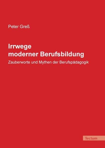Irrwege moderner Berufsbildung: "Zauberworte und Mythen der Berufspädagogik" Natural Sciences