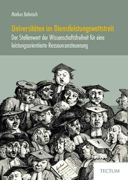 Universitäten im Dienstleistungswettstreit: Der Stellenwert der Wissenschaftsfreiheit für eine leistungsorientierte Ressourcensteuerung: Der ... Diss. Humboldt-Univ. Berlin 2006 Law