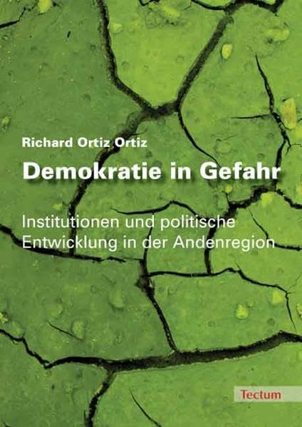 Demokratie in Gefahr: Institutionen und politische Entwicklung in der Andenregion: Institutionen und politische Entwicklung in der Andenregion. Diss. Law