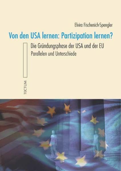 Von den USA lernen: Partizipation lernen?: Die Gründungsphase der USA und der EU – Parallelen und Unterschiede Law