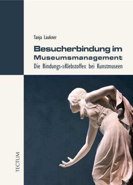 Besucherbindung im Museumsmanagement: Die Bindungs-"Klebstoffe" bei Kunstmuseen Law