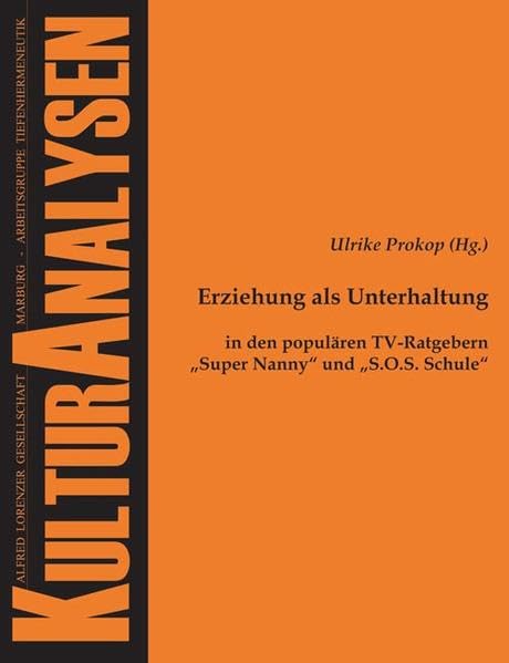 Erziehung als Unterhaltung in den populären TV-Ratgebern "Super Nanny" und "S.O.S. Schule" (Kulturanalysen) Media & Communication