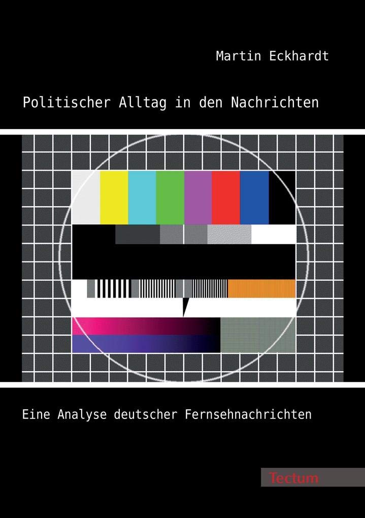 Politischer Alltag in den Nachrichten: Eine Analyse deutscher Fernsehnachrichten Law
