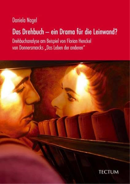 Das Drehbuch - ein Drama für die Leinwand? Drehbuchanalyse am Beispiel von Florian Henckel von Donnersmarcks „Das Leben der anderen“ Film, Art & Culture