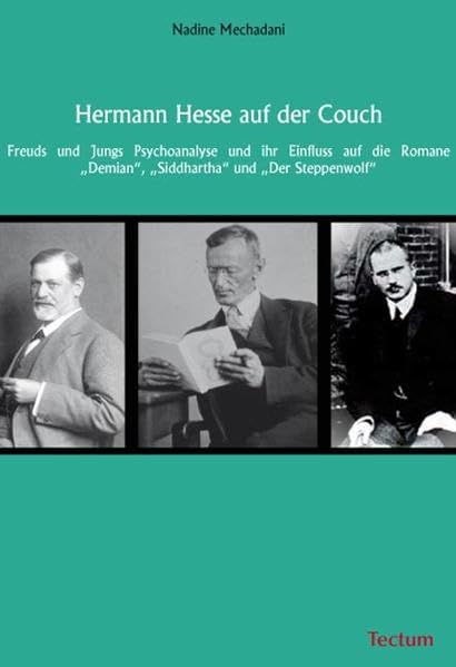 Hermann Hesse auf der Couch: Freuds und Jungs Psychoanalyse und ihr Einfluss auf die Romane "Demian", "Siddhartha" und "Der Steppenwolf" Contemporary literature