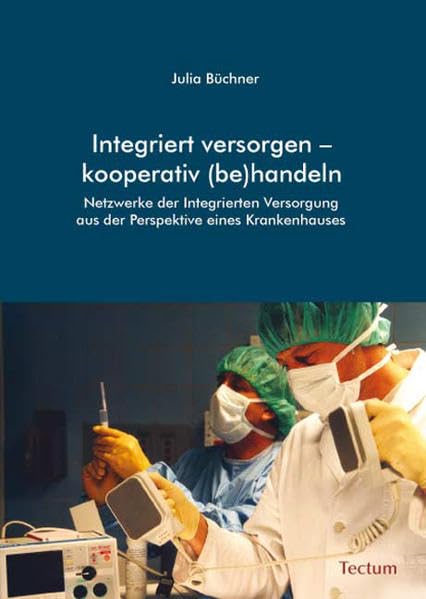 Integriert versorgen – kooperativ (be)handeln: Netzwerke der Integrierten Versorgung aus der Perspektive eines Krankenhauses Medicine