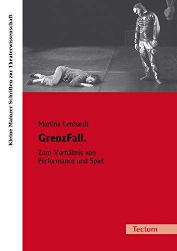GrenzFall.: Zum Verhältnis von Performance und Spiel Film, Art & Culture