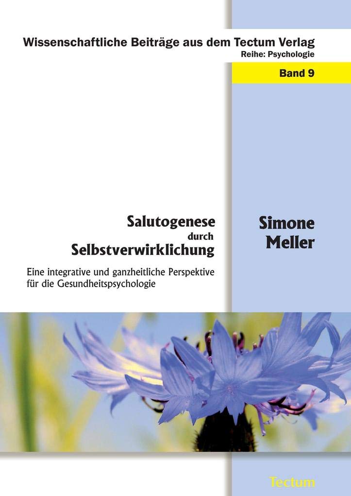 Salutogenese durch Selbstverwirklichung: Eine integrative und ganzheitliche Perspektive für die Gesundheitspsychologie (Wissenschaftliche Beiträge aus dem Tectum Verlag: Psychologie) Medicine