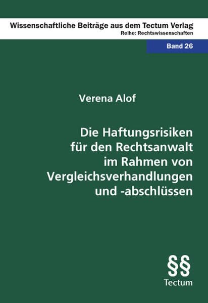 Die Haftungsrisiken für den Rechtsanwalt im Rahmen von Vergleichsverhandlungen und –abschlüssen (Wissenschaftliche Beiträge aus dem Tectum-Verlag / Rechtswissenschaften) Law
