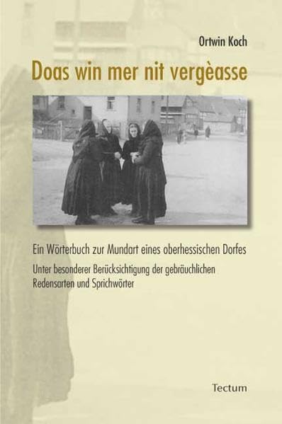 Doas win mer nit vergèasse/Das wollen wir nicht vergessen: Ein Wörterbuch zur Mundart eines oberhessischen Dorfes. Unter besonderer Berücksichtigung der gebräuchlichen Redensarten und Sprichwörter Law