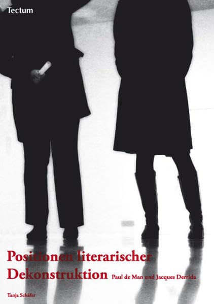 Positionen literarischer Dekonstruktion: Paul de Man und Jacques Derrida Social Sciences