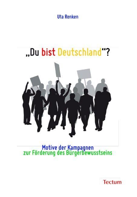 "Du bist Deutschland"?: Motive der Kampagnen zur Förderung des Bürgerbewusstseins Law