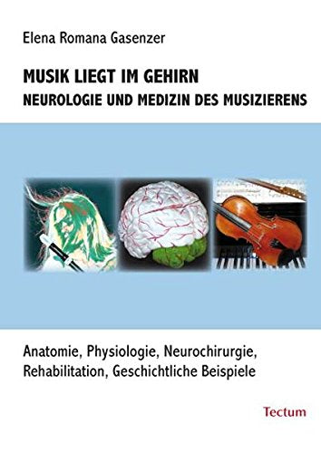 Musik liegt im Gehirn: Neurologie und Medizin des Musizierens Natural Sciences