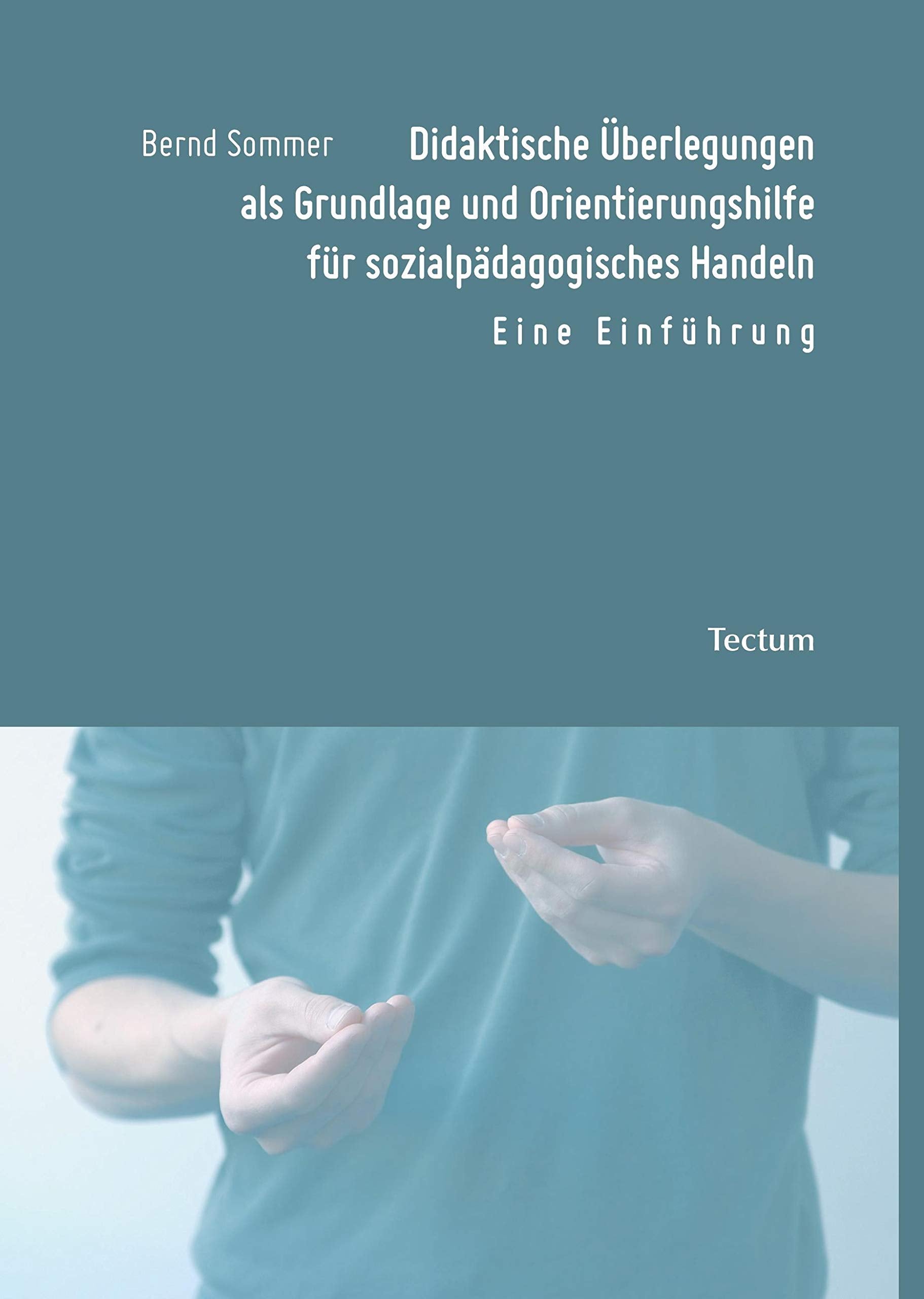 Didaktische Überlegungen als Grundlage und Orientierungshilfe für sozialpädagogisches Handeln Social Sciences