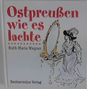 Ostpreußen wie es lachte - Eine Sammlung ostpreußischen Humors Books