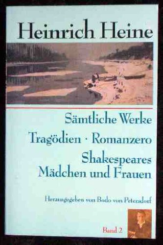 Sämtliche Werke Band 2: Tragödien, Romanzero, Shakespeares Mädchen und Frauen. book