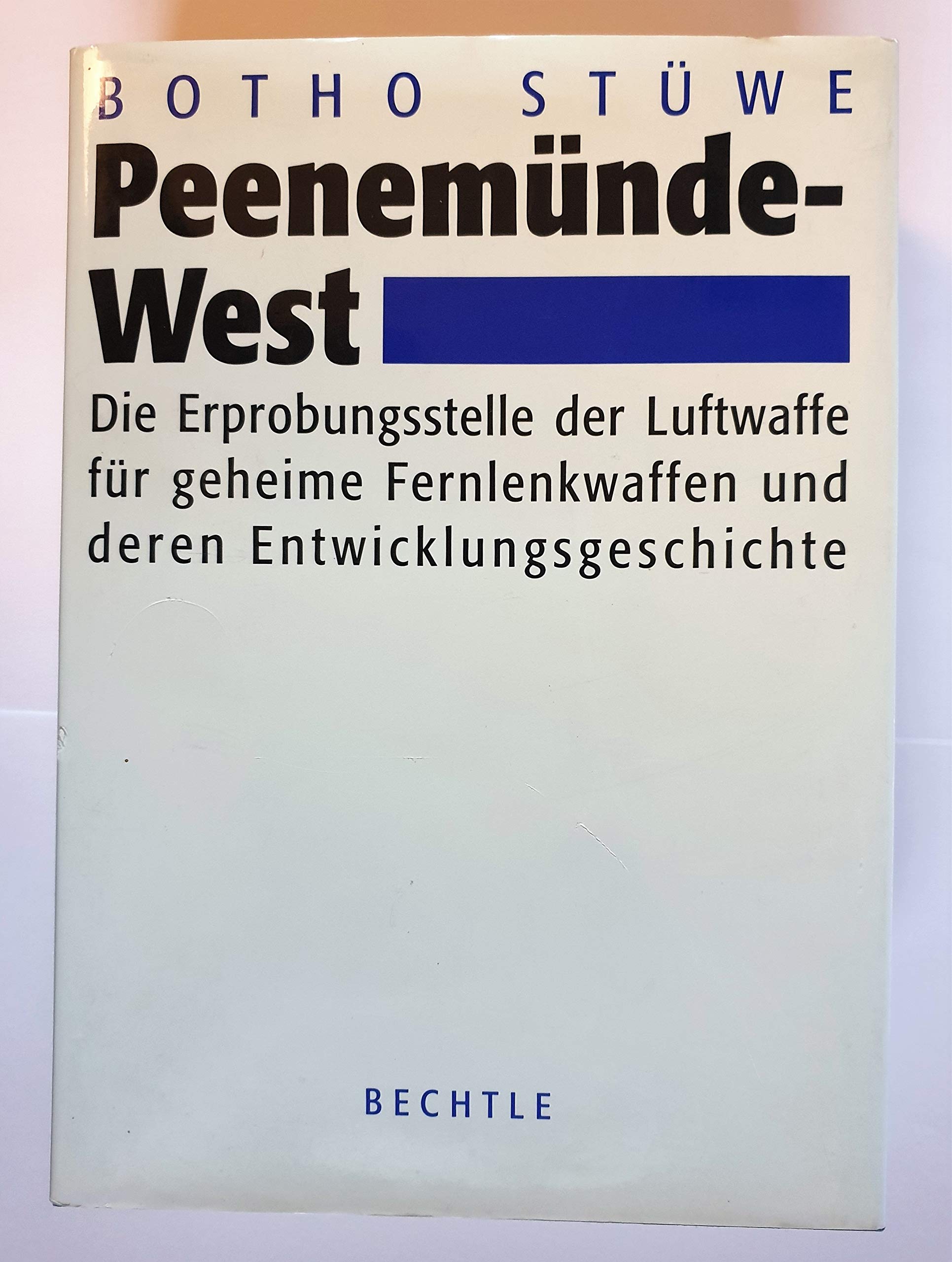 Peenemünde-West: Die Erprobungsstelle der Luftwaffe für geheime Fernlenkwaffen und deren Entwicklungsgeschichte Business & Technology