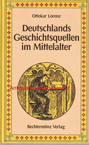 Deutschlands Geschichtsquellen im Mittelalter. seit der Mitte des dreizehnten Jahrhunderts. German history