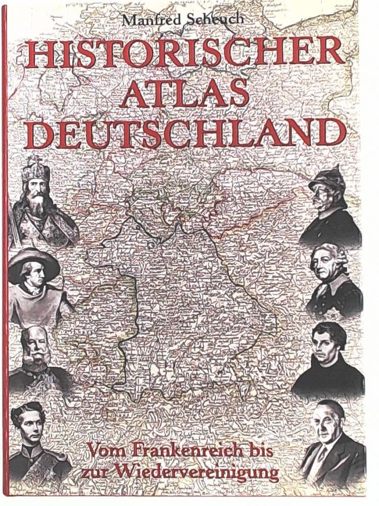 Historischer Atlas Deutschland. Vom Frankenreich bis zur Wiedervereinigung.: Vom Frankreich bis zur Wiedervereinigung Politics & History