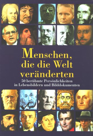 Menschen, die die Welt veränderten: 50 berühmte Persönlichkeiten in Lebensbildern und Bilddokumenten Memories