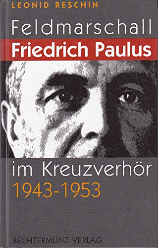 Feldmarschall Friedrich Paulus: Im Kreuzverhör 1943-1953 Politics & History