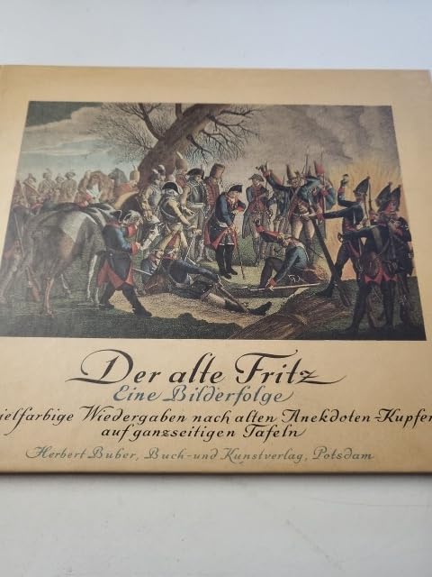 Der alte Fritz - Eine Bilderfolge; 24 vielfarbige Wiedergaben nach alten Anekdotenkupfern im Stil der Zeit koloriert Politics & History