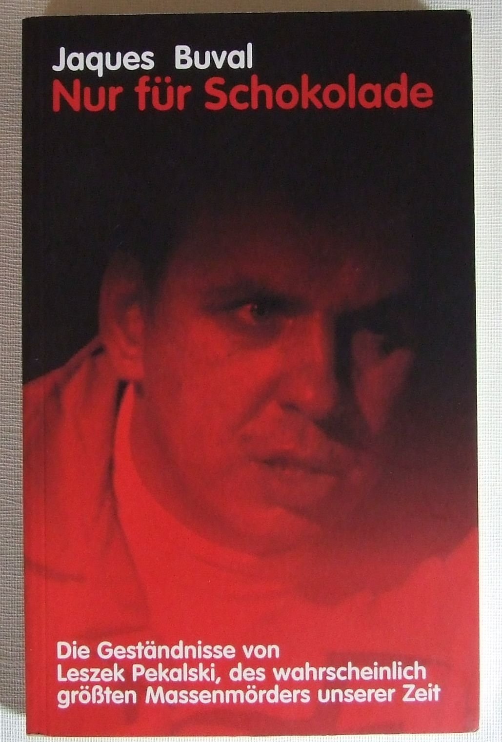 Nur Für Schokolade. Die Geständnisse von Leszek Pekalski, des wahrscheinlich größten Massenmörders unserer Zeit. Books
