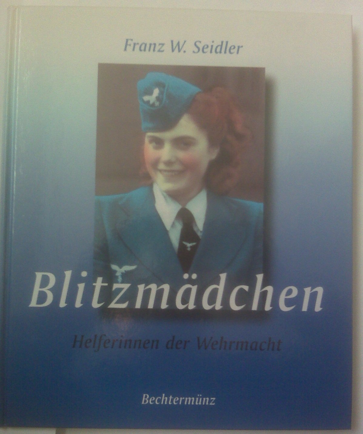 Blitzmädchen Helferinnen der Wehrmacht. Politics & History books