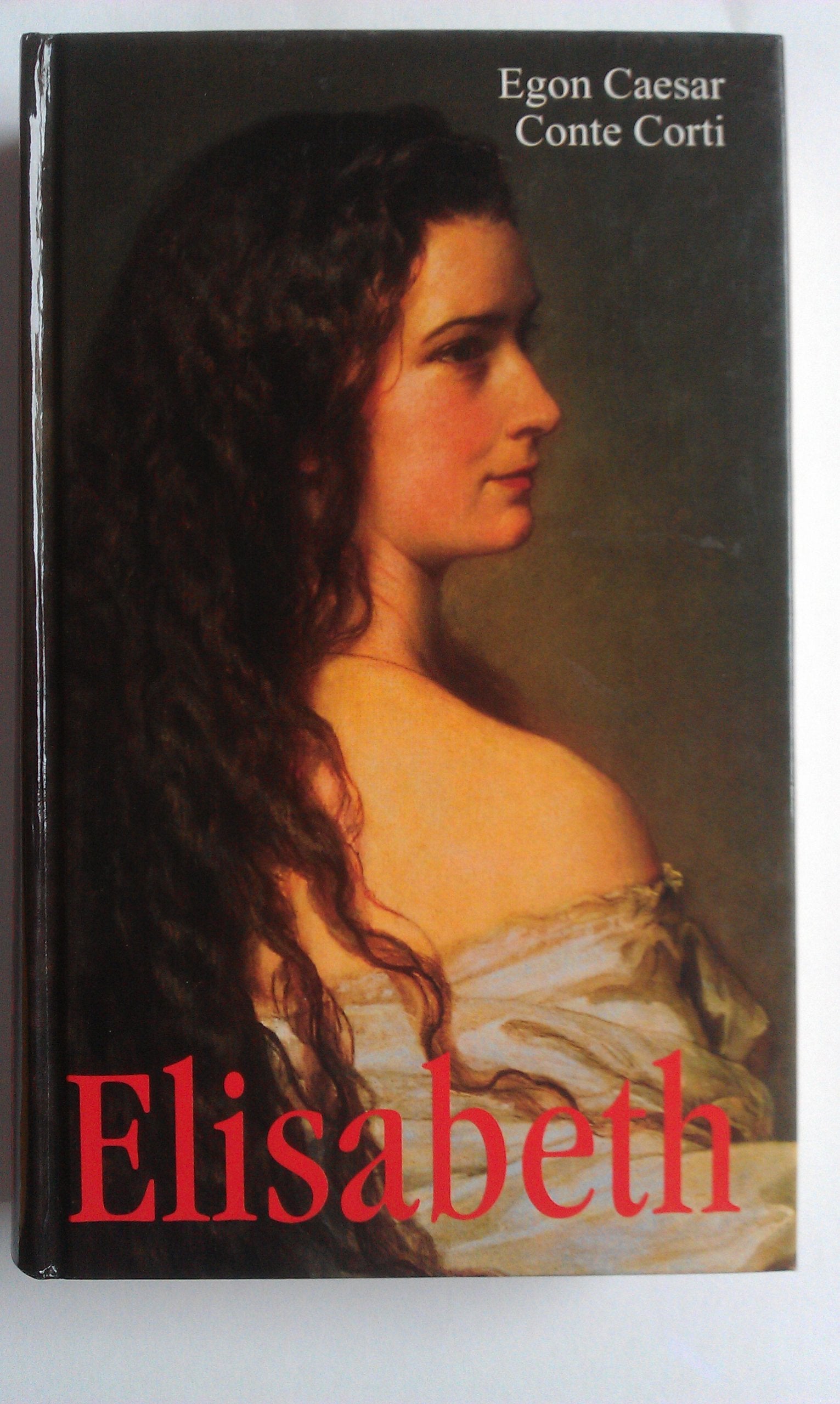 Elisabeth : "die seltsame Frau" , nach dem schriftlichen Nachlaß der Kaiserin, den Tagebüchern ihrer Tochter und sonstigen unveröffentlichten Tagebüchern und Dokumenten. Books